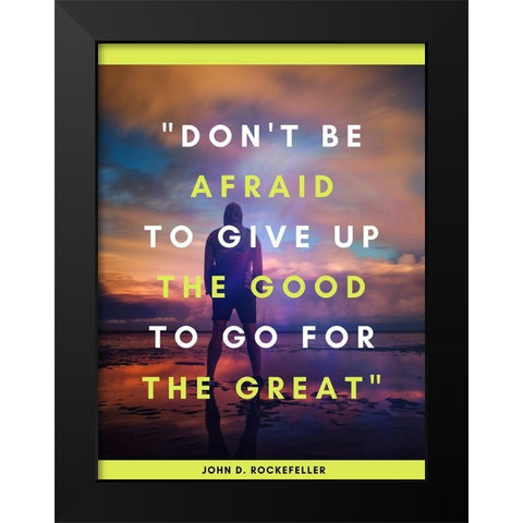John D. Rockefeller Quote: Dont Be Afraid Black Modern Wood Framed Art Print by ArtsyQuotes