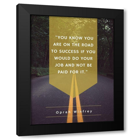 Oprah Winfrey Quote: Road to Success Black Modern Wood Framed Art Print by ArtsyQuotes