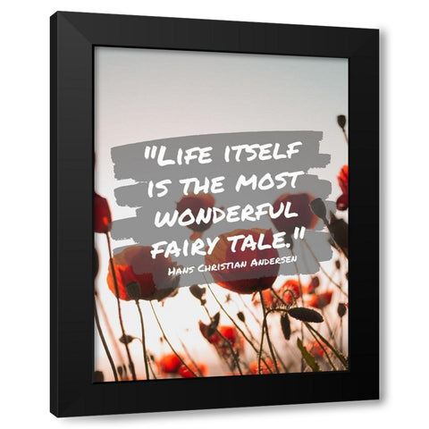 Hans Christian Andersen Quote: Life Itself Black Modern Wood Framed Art Print by ArtsyQuotes
