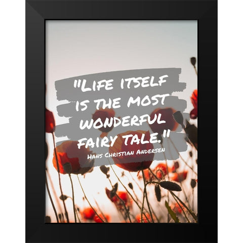 Hans Christian Andersen Quote: Life Itself Black Modern Wood Framed Art Print by ArtsyQuotes