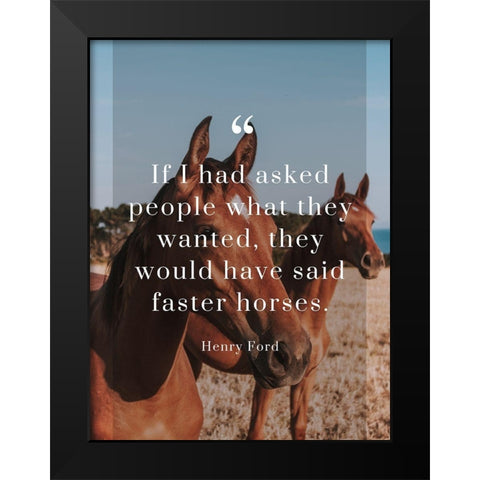 Henry Ford Quote: Faster Horses Black Modern Wood Framed Art Print by ArtsyQuotes