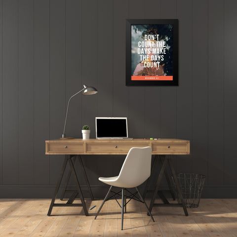 Muhammad Ali Quote: Make the Days Count Black Modern Wood Framed Art Print by ArtsyQuotes
