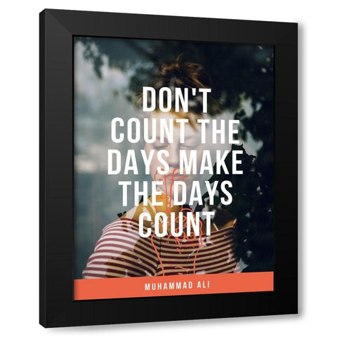 Muhammad Ali Quote: Make the Days Count Black Modern Wood Framed Art Print by ArtsyQuotes