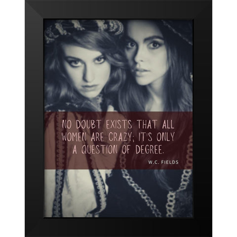 W.C. Fields Quote: No Doubt Black Modern Wood Framed Art Print by ArtsyQuotes