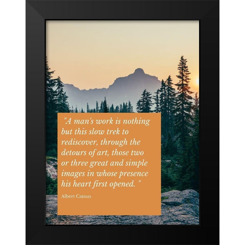 Albert Camus Quote: A Mans Work Black Modern Wood Framed Art Print by ArtsyQuotes