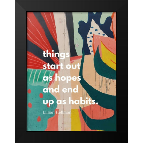 Lillian Hellman Quote: Hopes and Habits Black Modern Wood Framed Art Print by ArtsyQuotes