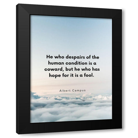 Albert Camus Quote: Human Condition Black Modern Wood Framed Art Print with Double Matting by ArtsyQuotes