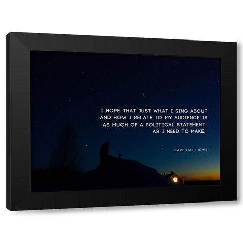 Dave Matthews Quote: Political Statement Black Modern Wood Framed Art Print by ArtsyQuotes