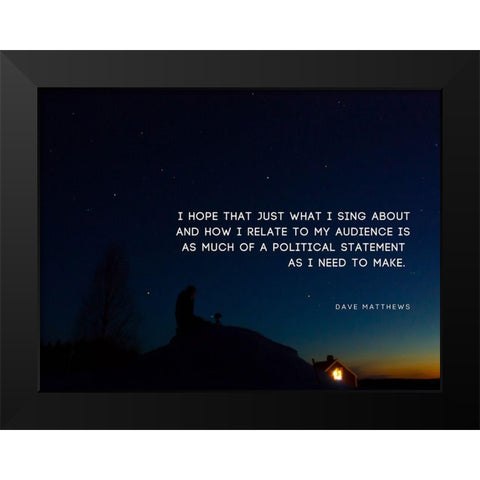 Dave Matthews Quote: Political Statement Black Modern Wood Framed Art Print by ArtsyQuotes