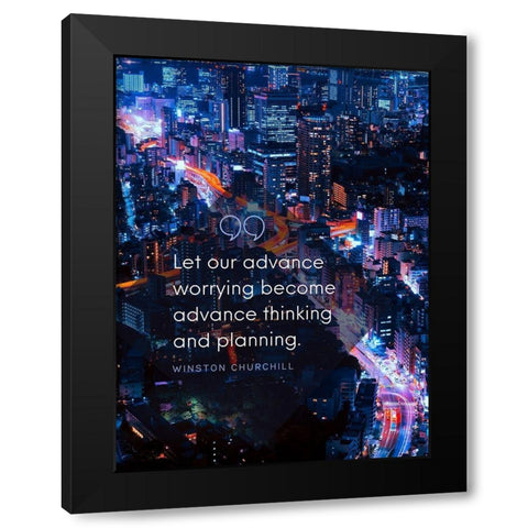 Winston Churchill Quote: Advance Thinking Black Modern Wood Framed Art Print with Double Matting by ArtsyQuotes