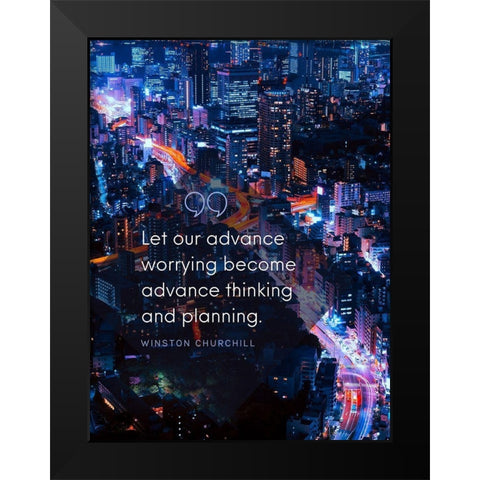 Winston Churchill Quote: Advance Thinking Black Modern Wood Framed Art Print by ArtsyQuotes
