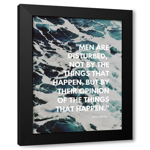 Epictetus Quote: Men are Disturbed Black Modern Wood Framed Art Print with Double Matting by ArtsyQuotes