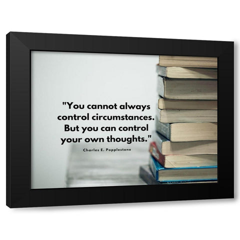 Charles E. Popplestone Quote: Control Circumstances Black Modern Wood Framed Art Print by ArtsyQuotes