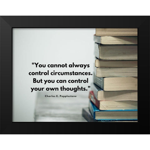 Charles E. Popplestone Quote: Control Circumstances Black Modern Wood Framed Art Print by ArtsyQuotes
