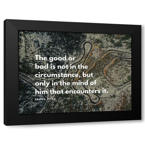 James Allen Quote: The Good or Bad Black Modern Wood Framed Art Print with Double Matting by ArtsyQuotes