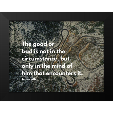 James Allen Quote: The Good or Bad Black Modern Wood Framed Art Print by ArtsyQuotes