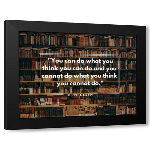 Ben Stein Quote: You Can Black Modern Wood Framed Art Print with Double Matting by ArtsyQuotes