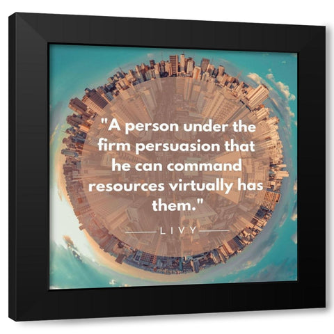 Livy Quote: Firm Persuasion Black Modern Wood Framed Art Print with Double Matting by ArtsyQuotes