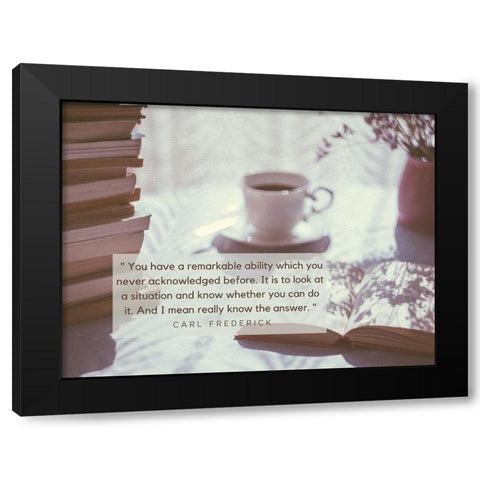 Carl Frederick Quote: Remarkable Ability Black Modern Wood Framed Art Print with Double Matting by ArtsyQuotes