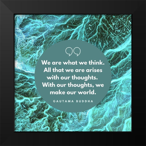 Gautama Buddha Quote: With Our Thoughts Black Modern Wood Framed Art Print by ArtsyQuotes
