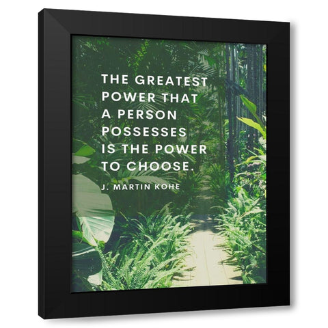 J. Martin Kohe Quote: Power to Choose Black Modern Wood Framed Art Print by ArtsyQuotes