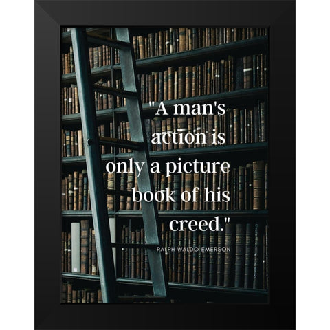 Ralph Waldo Emerson Quote: A Mans Action Black Modern Wood Framed Art Print by ArtsyQuotes