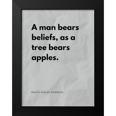 Ralph Waldo Emerson Quote: Man Bears Beliefs Black Modern Wood Framed Art Print by ArtsyQuotes