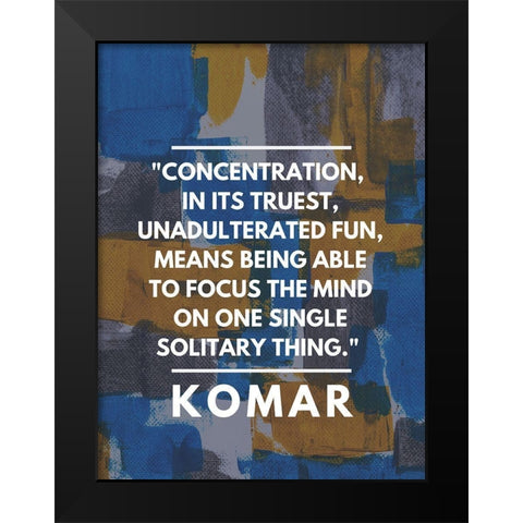 Komar Quote: Concentration Black Modern Wood Framed Art Print by ArtsyQuotes