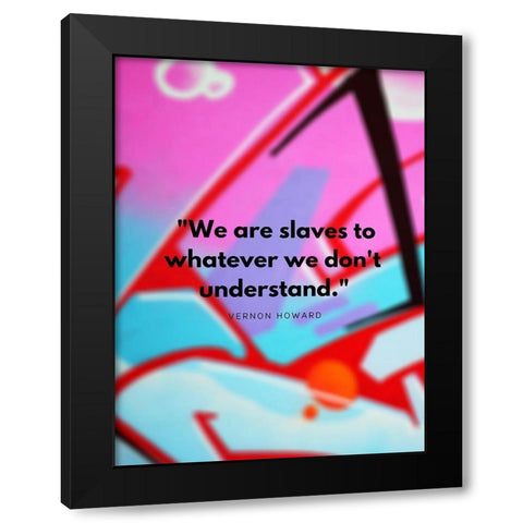 Vernon Howard Quote: We Dont Understand Black Modern Wood Framed Art Print with Double Matting by ArtsyQuotes