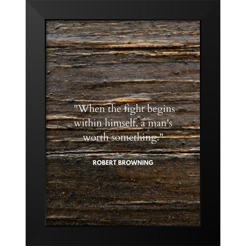 Robert Browning Quote: When the Fight Black Modern Wood Framed Art Print by ArtsyQuotes