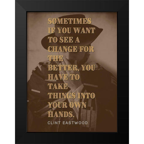 Clint Eastwood Quote: Change for the Better Black Modern Wood Framed Art Print by ArtsyQuotes