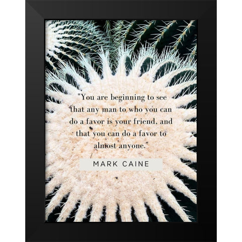 Mark Caine Quote: Favor is Your Friend Black Modern Wood Framed Art Print by ArtsyQuotes