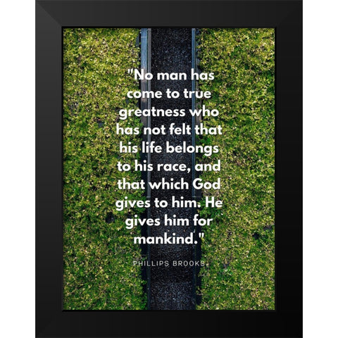 Phillips Brooks Quote: True Greatness Black Modern Wood Framed Art Print by ArtsyQuotes