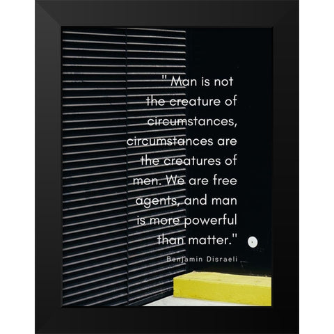 Benjamin Disraeli Quote: Creature of Circumstances Black Modern Wood Framed Art Print by ArtsyQuotes