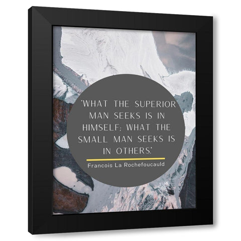 Francois La Rochefoucauld Quote: Superior Man Black Modern Wood Framed Art Print with Double Matting by ArtsyQuotes