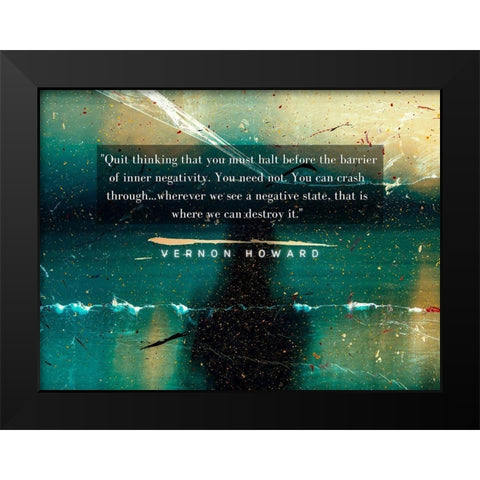 Vernon Howard Quote: Quit Thinking Black Modern Wood Framed Art Print by ArtsyQuotes