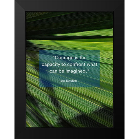 Leo Rosten Quote: Courage is the Capacity Black Modern Wood Framed Art Print by ArtsyQuotes