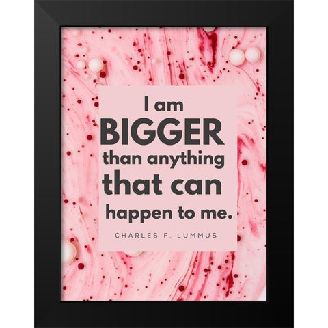 Charles F. Lummus Quote: I am Bigger Black Modern Wood Framed Art Print by ArtsyQuotes