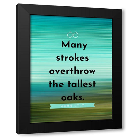 John Lyly Quote: Many Strokes Black Modern Wood Framed Art Print by ArtsyQuotes