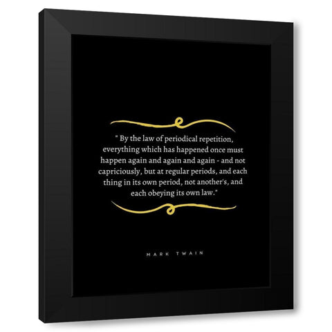 Mark Twain Quote: Periodical Repetition Black Modern Wood Framed Art Print with Double Matting by ArtsyQuotes