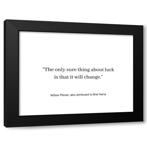 Wilson Mizner Quote: Luck Will Change Black Modern Wood Framed Art Print with Double Matting by ArtsyQuotes