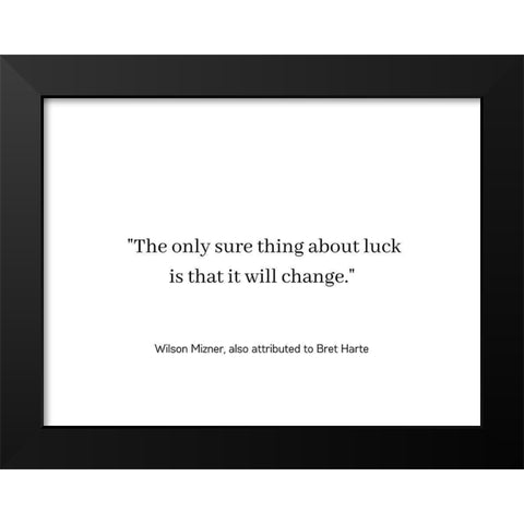 Wilson Mizner Quote: Luck Will Change Black Modern Wood Framed Art Print by ArtsyQuotes