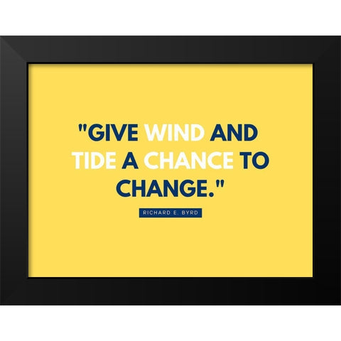 Richard E. Byrd Quote: Give Wind and Tide Black Modern Wood Framed Art Print by ArtsyQuotes