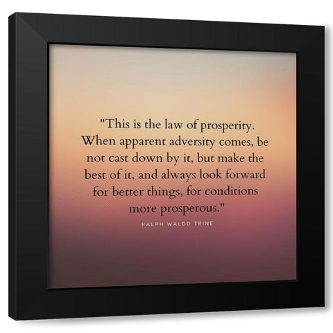 Ralph Waldo Trine Quote: Law of Prosperity Black Modern Wood Framed Art Print by ArtsyQuotes
