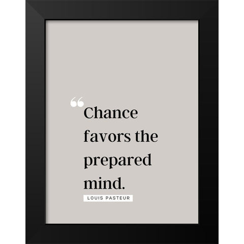 Louis Pasteur Quote: Chance Favors Black Modern Wood Framed Art Print by ArtsyQuotes