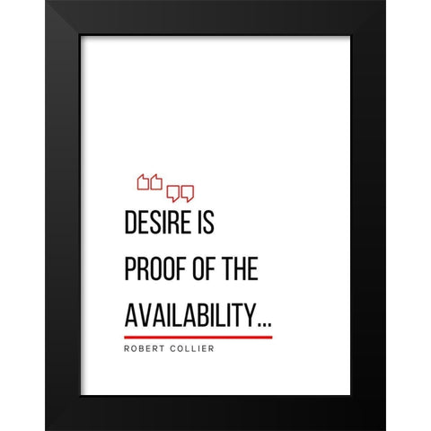 Robert Collier Quote: Desire is Proof Black Modern Wood Framed Art Print by ArtsyQuotes