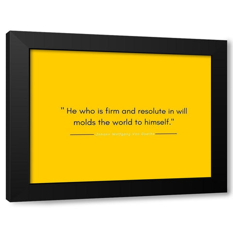 Johann Wolfgang Von Goethe Quote: Firm and Resolute Black Modern Wood Framed Art Print with Double Matting by ArtsyQuotes