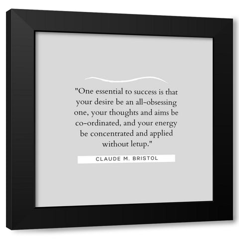 Claude M. Bristol Quote: Essential to Success Black Modern Wood Framed Art Print by ArtsyQuotes