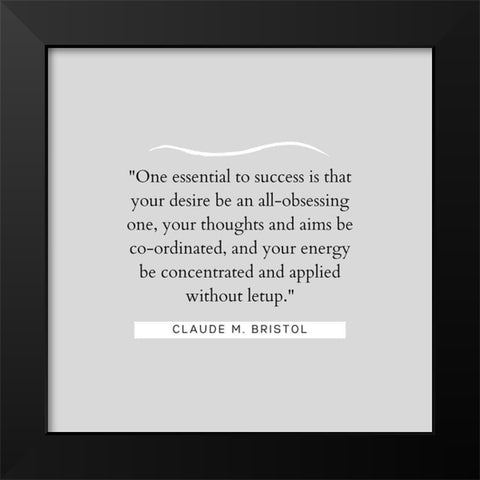 Claude M. Bristol Quote: Essential to Success Black Modern Wood Framed Art Print by ArtsyQuotes