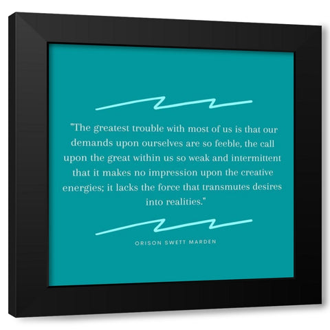 Orison Swett Marden Quote: Demands Upon Ourselves Black Modern Wood Framed Art Print by ArtsyQuotes